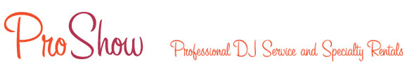 ProShow - Professional DJ Service and Specialty Rentals